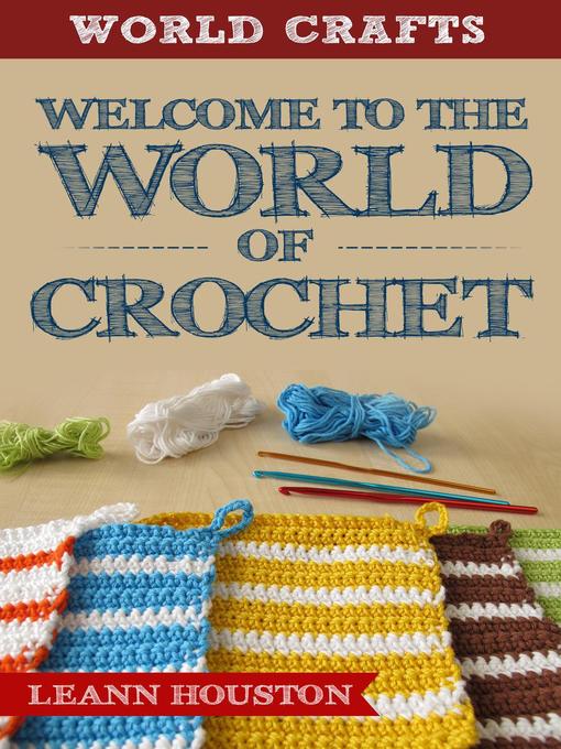 Title details for Welcome to the World of Crochet by Leann Houston - Available